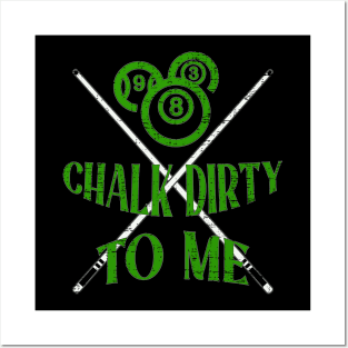 Chalk Dirty To Me Billiards Posters and Art